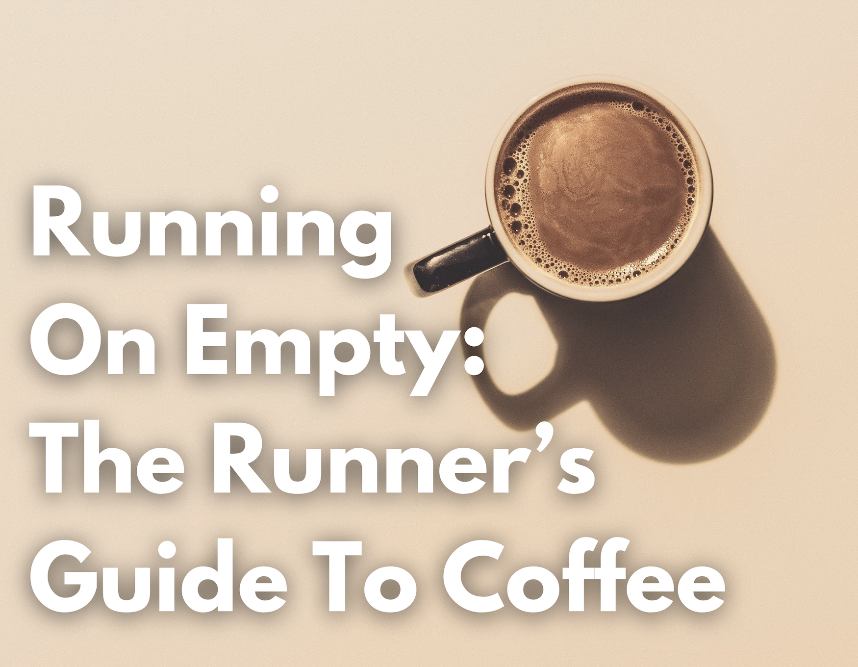 The Runner's Guide to Coffee Before Running graphic over coffee.